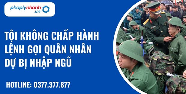 Quy định về tội không chấp hành lệnh gọi quân nhân dự bị nhập ngũ như nào? 1 Tội không chấp hành lệnh gọi quân nhân dự bị nhập ngũ - hỗ trợ, tư vấn pháp lý nhanh