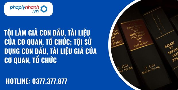 Tội làm giả con dấu, tài liệu của cơ quan, tổ chức; tội sử dụng con dấu, tài liệu giả của cơ quan, tổ chức như thế nào? 25 Tội làm giả con dấu, tài liệu của cơ quan, tổ chức; tội sử dụng con dấu, tài liệu giả của cơ quan, tổ chức - hỗ trợ, tư vấn pháp lý nhanh