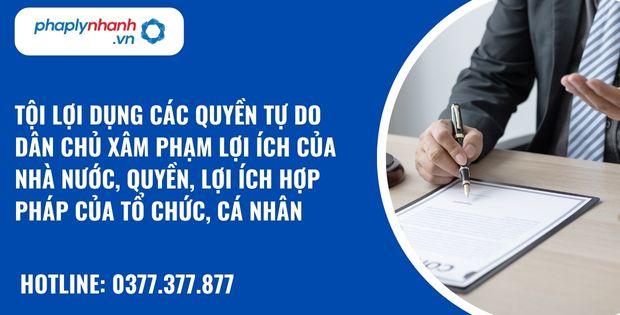 Tội lợi dụng các quyền tự do dân chủ xâm phạm lợi ích của Nhà nước, quyền, lợi ích hợp pháp của tổ chức, cá nhân như thế nào? 1 Tội lợi dụng các quyền tự do dân chủ xâm phạm lợi ích của Nhà nước, quyền, lợi ích hợp pháp của tổ chức, cá nhân - hỗ trợ, tư vấn pháp lý nhanh