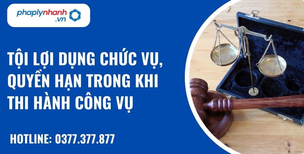 Quy định về tội lợi dụng chức vụ, quyền hạn trong khi thi hành công vụ như thế nào? 1 Tội lợi dụng chức vụ, quyền hạn trong khi thi hành công vụ - hỗ trợ, tư vấn pháp lý nhanh