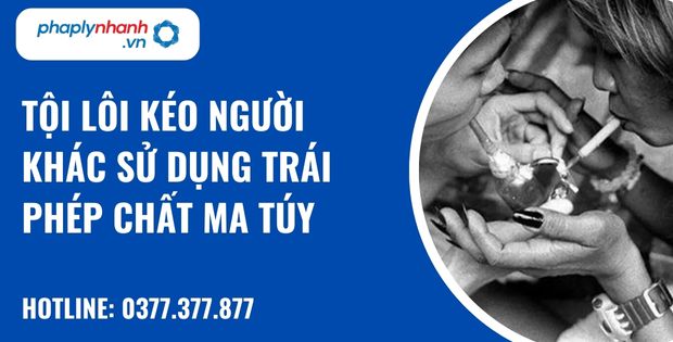 Quy định về tội lôi kéo người khác sử dụng trái phép chất ma túy? 1 Tội lôi kéo người khác sử dụng trái phép chất ma túy - hỗ trợ, tư vấn pháp lý nhanh