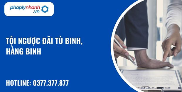 Tội ngược đãi tù binh, hàng binh như thế nào? 1 Tội ngược đãi tù binh, hàng binh - hỗ trợ, tư vấn pháp lý nhanh