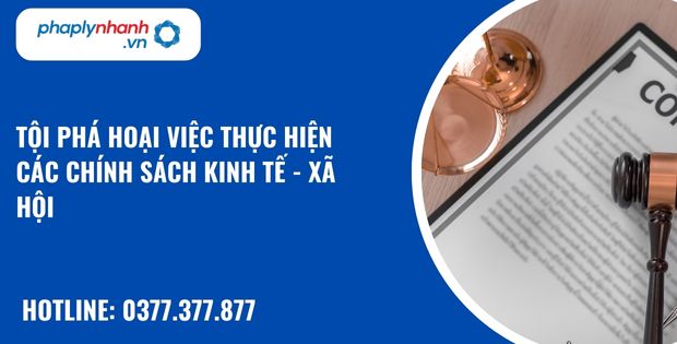 Tội phá hoại việc thực hiện các chính sách kinh tế – xã hội được hiểu như thế nào? 1 Tội phá hoại việc thực hiện các chính sách kinh tế - xã hội - hỗ trợ, tư vấn pháp lý nhanh