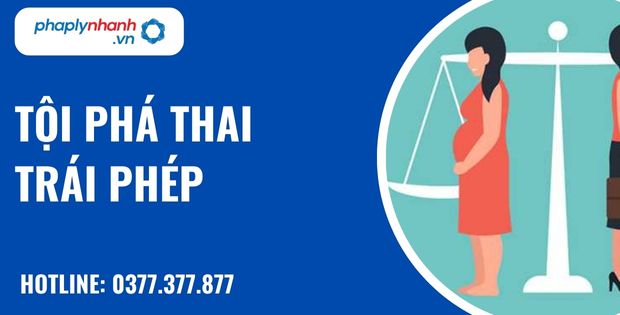 Quy định về tội phá thai trái phép như thế nào? 1 Tội phá thai trái phép - hỗ trợ, tư vấn pháp lý nhanh