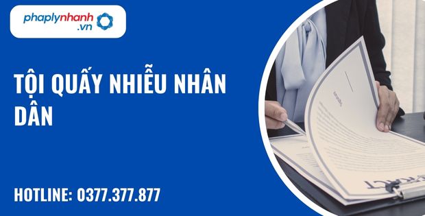Tội quấy nhiễu nhân dân như thế nào? 13 Tội quấy nhiễu nhân dân - hỗ trợ, tư vấn pháp lý nhanh
