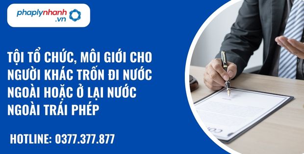Tội tổ chức, môi giới cho người khác trốn đi nước ngoài hoặc ở lại nước ngoài trái phép như thế nào? 1 Tội tổ chức, môi giới cho người khác trốn đi nước ngoài hoặc ở lại nước ngoài trái phép - hỗ trợ, tư vấn pháp lý nhanh