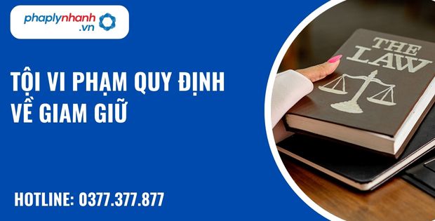 Tội vi phạm quy định về giam giữ như thế nào? 1 Tội vi phạm quy định về giam giữ - hỗ trợ, tư vấn pháp lý nhanh