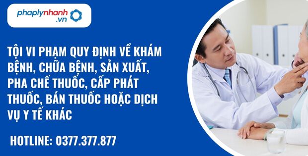 Quy định về tội vi phạm quy định về khám bệnh, chữa bệnh, sản xuất, pha chế thuốc, cấp phát thuốc, bán thuốc hoặc dịch vụ y tế khác như thế nào? 14 Tội vi phạm quy định về khám bệnh, chữa bệnh, sản xuất, pha chế thuốc, cấp phát thuốc, bán thuốc hoặc dịch vụ y tế khác - hỗ trợ, tư vấn pháp lý nhanh
