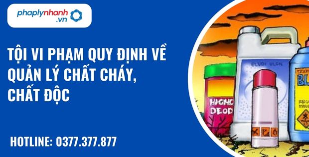 Tội vi phạm quy định về quản lý chất cháy, chất độc được quy định như thế nào? 23 Tội vi phạm quy định về quản lý chất cháy, chất độc - hỗ trợ, tư vấn pháp lý nhanh