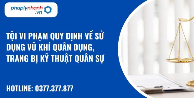 Tội vi phạm quy định về sử dụng vũ khí quân dụng, trang bị kỹ thuật quân sự như thế nào? 1 Tội vi phạm quy định về sử dụng vũ khí quân dụng, trang bị kỹ thuật quân sự như thế nào?
