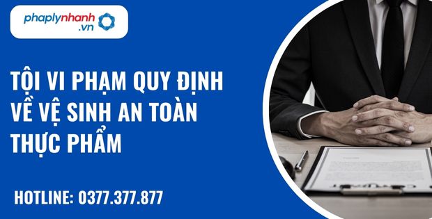 Tội vi phạm quy định về vệ sinh an toàn thực phẩm như thế nào? 1 Tội vi phạm quy định về vệ sinh an toàn thực phẩm - hỗ trợ, tư vấn pháp lý nhanh