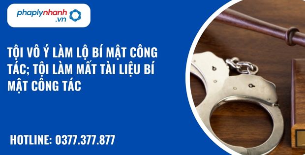 Tội vô ý làm lộ bí mật công tác; tội làm mất tài liệu bí mật công tác như thế nào? 1 Tội vô ý làm lộ bí mật công tác; tội làm mất tài liệu bí mật công tác - hỗ trợ, tư vấn pháp lý nhanh