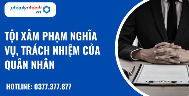 Những người phải chịu trách nhiệm hình sự về các tội xâm phạm nghĩa vụ, trách nhiệm của quân nhân như thế nào? 22 Tội xâm phạm nghĩa vụ, trách nhiệm của quân nhân - hỗ trợ, tư vấn pháp lý nhanh
