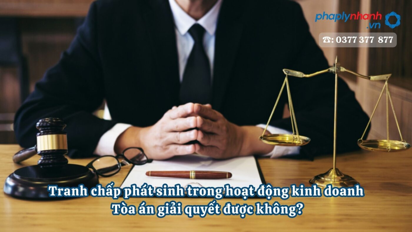Tranh chấp phát sinh trong hoạt động kinh doanh Tòa án giải quyết được không? 6 Tranh chấp phát sinh trong hoạt động kinh doanh Tòa án giải quyết được không - Tư vấn, hỗ trợ pháp lý nhanh