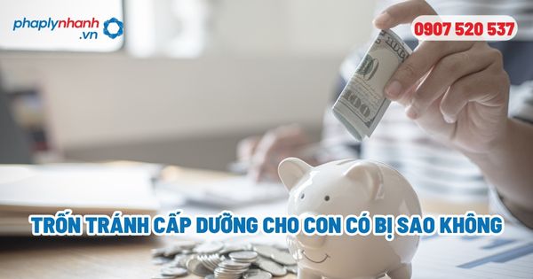 Trốn tránh cấp dưỡng cho con có bị sao không? 2 Trốn tránh cấp dưỡng cho con có bị sao không - Tư vấn, hỗ trợ pháp lý nhanh