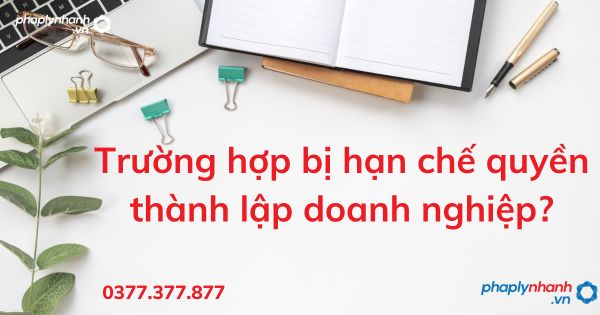 Trường hợp bị hạn chế quyền thành lập doanh nghiệp? 1 Trường hợp bị hạn chế quyền thành lập doanh nghiệp - tư vấn hỗ trợ pháp lý nhanh