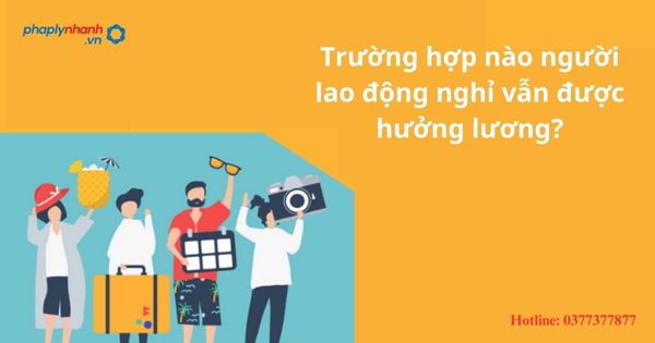 Trường hợp nào người lao động nghỉ vẫn được hưởng lương? 1 Trường hợp nào người lao động nghỉ vẫn được hưởng lương?