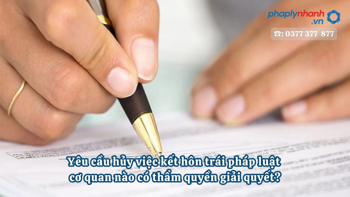 Yêu cầu hủy việc kết hôn trái pháp luật cơ quan nào có thẩm quyền giải quyết? 14 Yêu cầu hủy việc kết hôn trái pháp luật cơ quan nào có thẩm quyền giải quyết - Tư vấn, hỗ trợ pháp lý nhanh