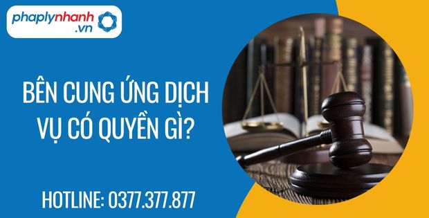 Bên cung ứng dịch vụ có quyền gì? 9 bên cung ứng dịch vụ có quyền gì - Tư vấn hỗ trợ phaplynhanh