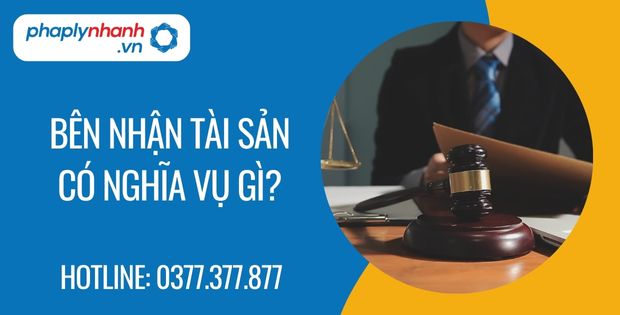 Bên nhận tài sản có nghĩa vụ gì? 1 bên nhận tài sản có nghĩa vụ gì? - Tư vấn hỗ trợ phaplynhanh