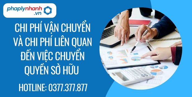 Chi phí vận chuyển và chi phí liên quan đến việc chuyển quyền sở hữu 1 chi phí vận chuyển và chi phí liên quan đến việc quyền sở hữu