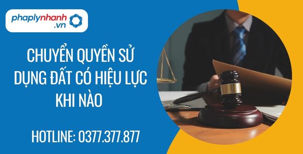 Chuyển quyền sử dụng đất có hiệu lực khi nào? 1 chuyển quyền sử dụng đất có hiệu lực khi nào - Tư vấn hỗ trợ phaplynhanh