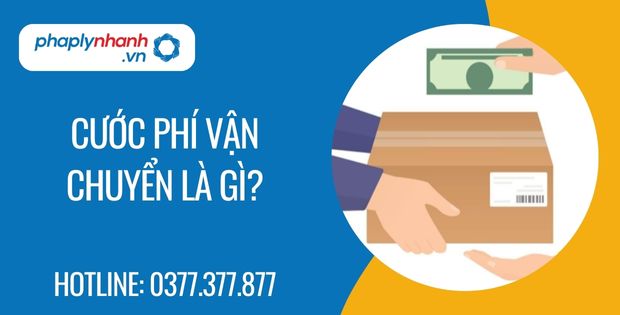 Cước phí vận chuyển là gì? 1 cước phí vận chuyển là gì? - Tư vấn hỗ trợ phaplynhanh