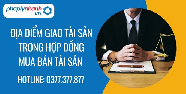 Địa điểm giao tài sản trong hợp đồng 1 địa điểm giao tài sản trong hợp đồng mua bán tài sản - Tư vấn hỗ trợ phaplynhanh