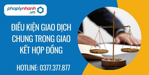 Điều kiện giao dịch chung trong giao kết hợp đồng là như thế nào? 1 điều kiện giao dịch chung trong giao kết hợp đồng - Tư vấn hỗ trợ phaplynhanh