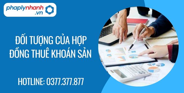 Đối tượng của hợp đồng thuê khoán tài sản 1 đối tượng của hợp đồng thuê khoán sản - Tư vấn hỗ trợ phaplynhanh