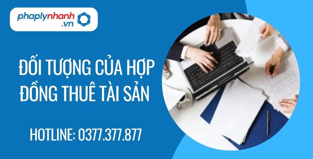 Đặc điểm và đối tượng của hợp đồng thuê tài sản 2 đối tượng của hợp đồng thuê tài sản - Tư vấn hỗ trợ phaplynhanh