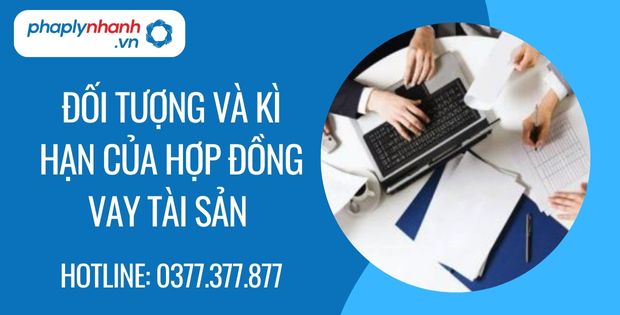 Đối tượng và kì hạn của hợp đồng vay tài sản 1 đối tượng và kì hạn của hợp đồng vay tài sản - Tư vấn hỗ trợ phaplynhanh