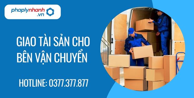 Giao tài sản cho bên vận chuyển là như thế nào? 1 giao tài sản cho bên vận chuyển - Tư vấn hỗ trợ phaplynhanh