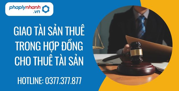 Giao tài sản thuê trong hợp đồng cho thuê tài sản 1 giao tài sản thuê trong hợp đồng cho thuê tài sản - Tư vấn hỗ trợ phaplynhanh