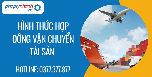 Hình thức của hợp đồng vận chuyển tài sản bao gồm những gì? 3 hình thức hợp đồng vận chuyển tài sản - Tư vấn hỗ trợ phaplynhanh