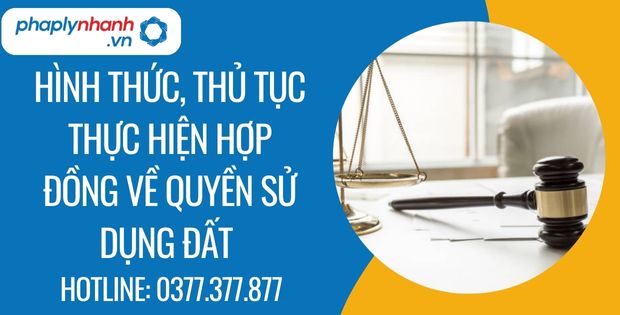 Hình thức, thủ tục thực hiện hợp đồng về quyền sử dụng đất 3 hình thức, thủ tục thực hiện hợp đồng về quyền sử dụng đất - Tư vấn hỗ trợ phaplynhanh