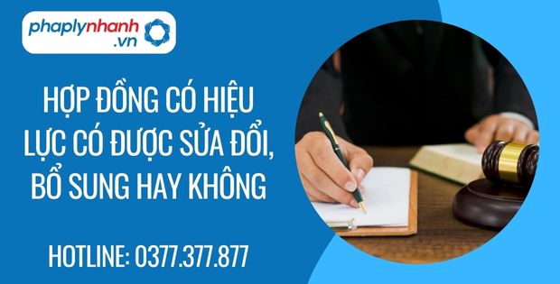 Hợp đồng có hiệu lực có được sửa đổi bổ sung hay không? 1 hợp đồng có hiệu lực có được sửa đổi, bổ sung hay không - Tư vấn hỗ trợ phaplynhanh