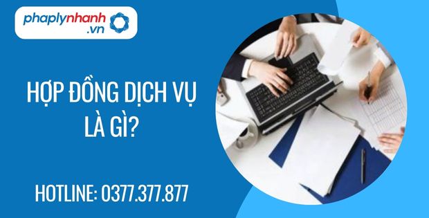 Hợp đồng dịch vụ là gì? 1 hợp đồng dịch vụ là gì - Tư vấn hỗ trợ phaplynhanh