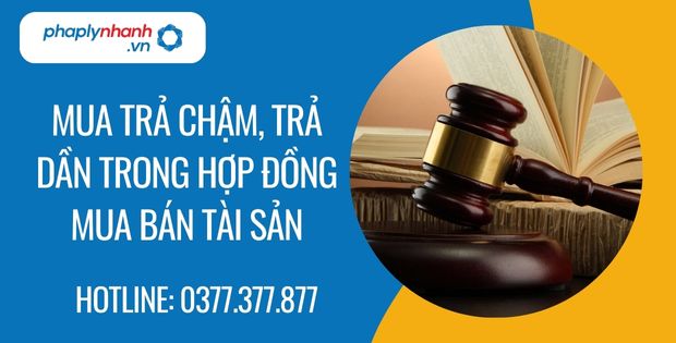Mua trả chậm trả dần trong hợp đồng mua bán tài sản 1 mua trả chậm, trả dần trong hợp đồng mua bán tài sản - Tư vấn hỗ trợ phaplynhanh