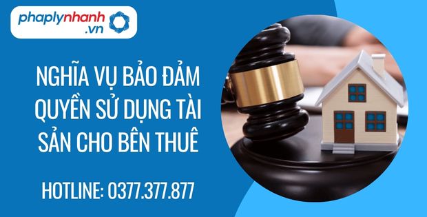 Nghĩa vụ bảo đảm quyền sử dụng tài sản cho bên thuê 1 nghĩa vụ bảo đảm quyền sử dụng tài sản cho bên thuê - Tư vấn hỗ trợ phaplynhanh