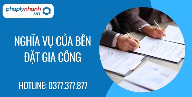 Nghĩa vụ của bên đặt gia công trong hợp đồng gia công 17 nghĩa vụ của bên đặt gia công - Tư vấn hỗ trợ phaplynhanh