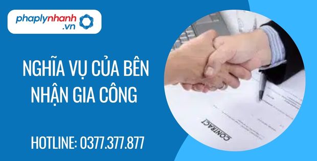 Nghĩa vụ của bên nhận gia công trong hợp đồng gia công 13 nghĩa vụ của bên nhận gia công - Tư vấn hỗ trợ phaplynhanh