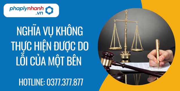 Nghĩa vụ không thực hiện được do lỗi của một bên là như thế nào? 1 nghĩa vụ không thực hiện được do lỗi của một bên - Tư vấn hỗ trợ phaplynhanh