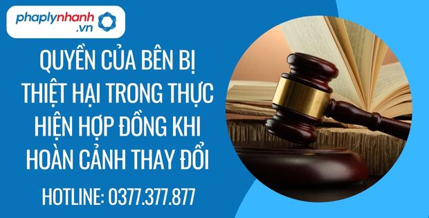 Quyền của bên bị thiệt hại trong thực hiện hợp đồng khi hoàn cảnh thay đổi? 1 quyền của bên bị thiệt hại trong thực hiện hợp đồng khi hoàn cảnh thay đổi - Tư vấn hỗ trợ phaplynhanh