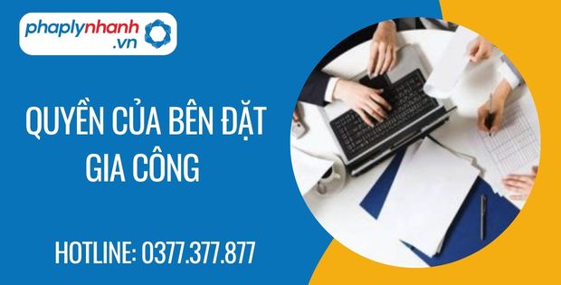 Quyền của bên đặt gia công trong hợp đồng gia công 15 quyền của bên đặt gia công - Tư vấn hỗ trợ phaplynhanh
