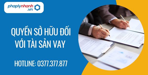 quyền sở hữu đối với tài sản vay - Tư vấn hỗ trợ phaplynhanh
