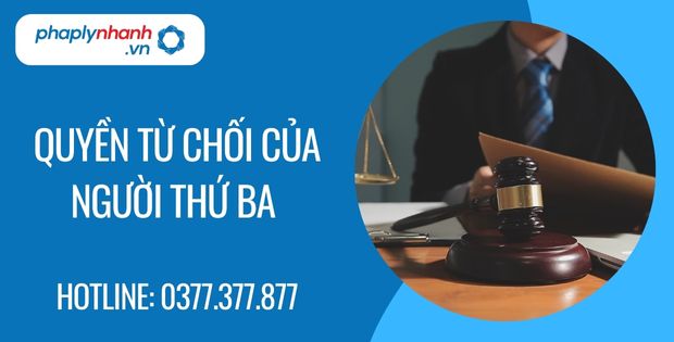 Quyền từ chối của người thứ ba trong hợp đồng dân sự 1 quyền từ chối của người thứ ba - Tư vấn hỗ trợ phaplynhanh