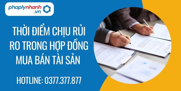 Thời điểm chịu rủi ro trong hợp đồng mua bán tài sản 1 thời điểm chịu rủi ro trong hợp đồng mua bán tài sản - Tư vấn hỗ trợ phaplynhanh