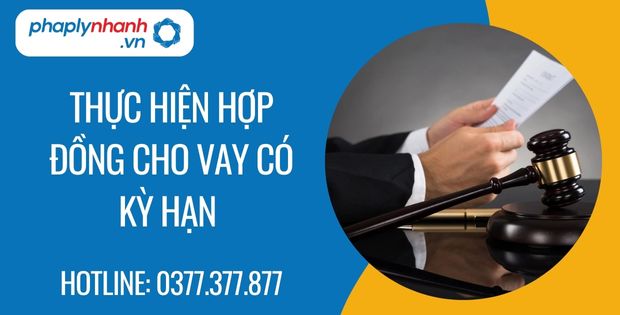 Thực hiện hợp đồng vay có kỳ hạn là như thế nào? 1 thực hiện hợp đồng cho vay có kỳ hạn - Tư vấn hỗ trợ phaplynhanh