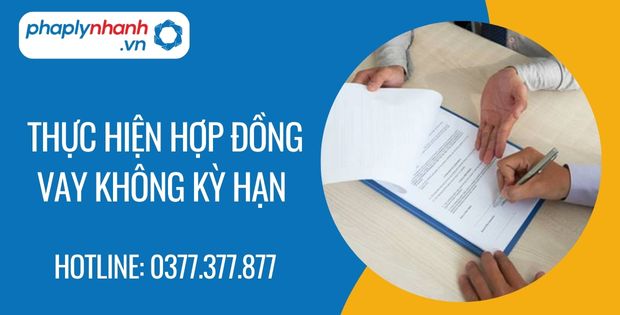 Thực hiện hợp đồng vay không kỳ hạn là như thế nào? 1 thực hiện hợp đồng vay không kỳ hạn - Tư vấn hỗ trợ phaplynhanh
